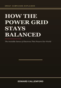 How the Power Grid Stays Balanced: The Invisible Dance of Electrons That Powers Our World cover