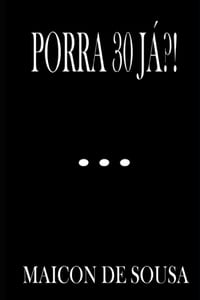 Porra 30 Já?!: 30 Anos de Idade cover