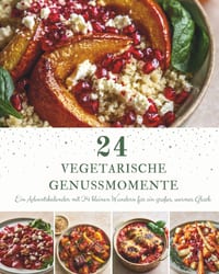 24 Vegetarische Genussmomente: Ein Adventskalender mit 24 vegetarischen Rezepten für die Weihnachtszeit - Saisonale Wohlfühlgerichte voller Geschmack, cover