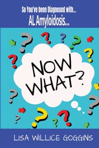 So You've Been Diagnosed with AL Amyloidosis... Now What? cover