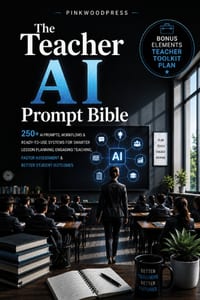 The Teacher AI Prompt Bible: 250+ AI Prompts, Workflows & Ready-to-Use Systems for Smarter Lesson Planning, Engaging Teaching, Faster Assessment & Bet cover