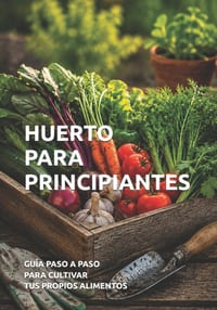 Huerto Para Principiantes: Guía Paso a Paso para Cultivar tus Propios Alimentos cover