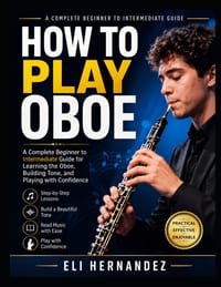 How to Play Oboe: A Complete Beginner to Intermediate Guide for Learning the Oboe, Building Tone, and Playing with Confidence cover