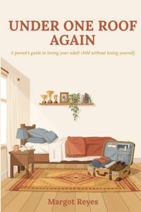 Under One Roof Again: A Parent's Guide to Loving Your Adult Child Without Losing Your Marriage, Your Retirement, or Your Mind cover