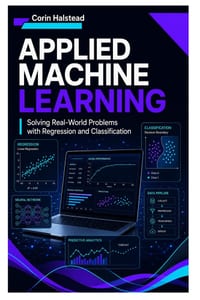 Applied Machine Learning: Solving Real-World Problems with Regression and Classification cover