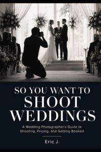So You Want to Shoot Weddings: A Wedding Photographer's Guide to Shooting, Pricing, and Getting Booked cover