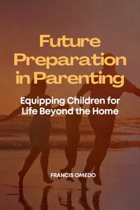 Future Preparation in Parenting: Equipping Children for Life Beyond the Home cover