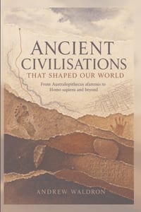 Ancient Civilisations that Shaped our World: Australopithecus afarensis to Homo sapiens and beyond cover