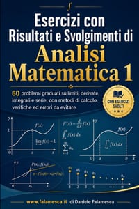 Esercizi con Risultati e Svolgimenti di Analisi Matematica 1: 60 problemi graduati su limiti, derivate, integrali e serie, con metodi di calcolo, veri cover
