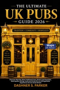 The Ultimate UK Pubs Guide 2026: Discover Real Ale, Best Traditional Inns, Good Local Favorites, Gastropubs, Dining, Food and Drinks for an Unforgetta cover
