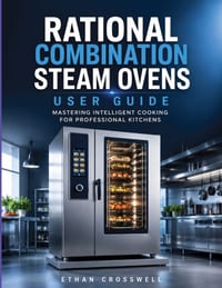 Rational Combination Steam Ovens User Guide: Mastering Intelligent Cooking for Professional Kitchens cover