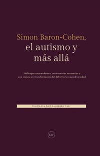 Simon Baron-Cohen, el autismo y más allá: Hallazgos sorprendentes, controversias necesarias y una ciencia en transformación: del déficit a la neurodiv cover