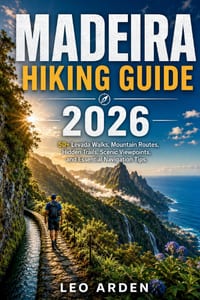 Madeira Hiking Guide 2026: 50+ Levada Walks, Mountain Routes, Hidden Trails, Scenic Viewpoints, and Essential Navigation Tips. cover