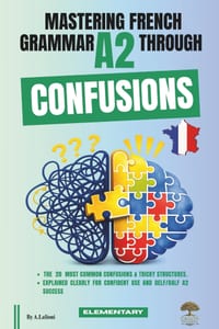 Mastering French Grammar A2 Through Confusions: The 20 Most Common Confusions & Tricky Structures Explained Clearly for Confident Use & DELF/DALF A2 S cover