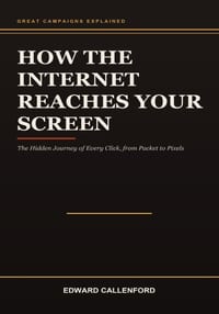 How the Internet Reaches Your Screen: The Hidden Journey of Every Click, from Packet to Pixels cover