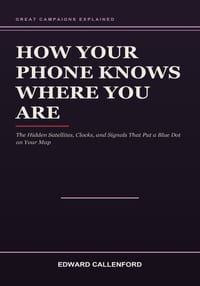 How Your Phone Knows Where You Are: The Hidden Satellites, Clocks, and Signals That Put a Blue Dot on Your Map cover
