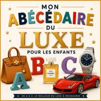 Mon abécédaire du luxe: De A comme Audemars Piguet à Z comme Zegna: 26 lettres pour découvrir les grandes maisons, les objets précieux et les savoir-f cover