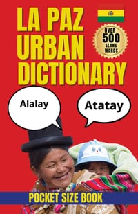 La Paz Urban Dictionary: The Essential Guide to La Paz Slang, Local Phrases, and Everyday Bolivian Spanish cover