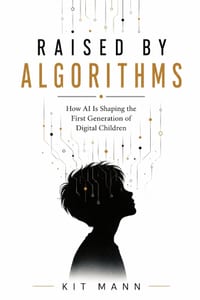 Raised by Algorithms: How AI Is Shaping the First Generation of Digital Children cover