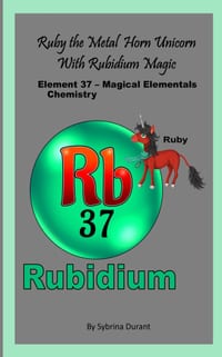 Ruby The Metal Horn Unicorn With Rubidium Magic: Element 37 - Magical Elementals Chemistry Fantasy cover