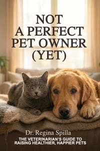 Not a Perfect Pet Owner (Yet): The Veterinarian's Guide to Raising Healthier, Happier Pets cover