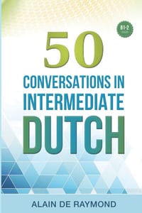 50 Conversations in intermediate Dutch: Improve Your Spoken Dutch With Authentic Dialogues for B1-B2 learners: Everyday Expressions, Idioms, Belgian & cover