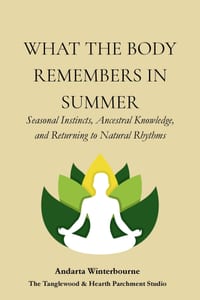 What the Body Remembers in Summer: Seasonal Instincts, Ancestral Knowledge, and Returning to Natural Rhythms cover