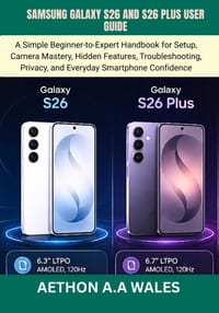 Samsung Galaxy S26 and S26 Plus User Guide: A Simple Beginner-to-Expert Handbook for Setup, Camera Mastery, Hidden Features, Troubleshooting, Privacy, cover