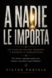 A Nadie Le Importa: Un Viaje de Olvido, Memoria y Regreso cover