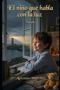 El niño que habla con la luz: Novela. La historia de un niño autista y de una madre que aprende su lengua. cover
