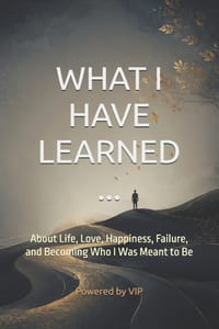 What I Have Learned...: About Life, Love, Happiness, Failure, and Becoming Who I Was Meant to Be cover