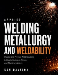 Applied Welding Metallurgy and Weldability: Predict and Prevent Weld Cracking in Steels, Stainless, Nickel, and Aluminum Alloys cover