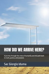 How Did We Arrive Here?: A journey through the crisis of humanity and the path back to truth, justice, and purpose. cover
