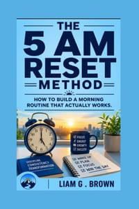 The 5 AM Reset Method: How To Build a Morning Routine That Actually Works cover