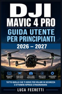 DJI Mavic 4 Pro Guida Utente per Principianti 2026 - 2027: Configurazione Completa, Modalità di Volo Intelligenti, Fotografia Aerea e Risoluzione dei cover
