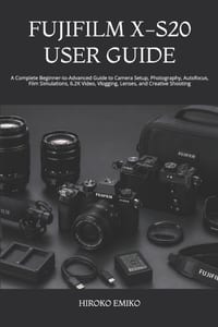 Fujifilm X-S20 User Guide: A Complete Beginner-to-Advanced Guide to Camera Setup, Photography, Autofocus, Film Simulations, 6.2K Video, Vlogging, Lens cover