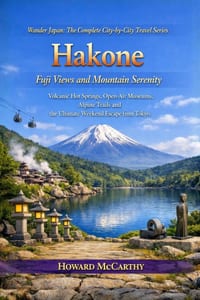 Hakone: Fuji Views and Mountain Serenity: Volcanic Hot Springs, Open-Air Museums, Alpine Trails and the Ultimate Weekend Escape from Tokyo cover