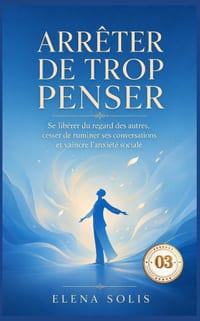 Arrêter de trop penser - 03: Se libérer du regard des autres, cesser de ruminer ses conversations et vaincre l'anxiété sociale cover