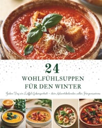 24 Wohlfühlsuppen für den Winter: Ein Adventskalender mit 24 Wohlfühlsuppen für den Winter - Jeden Tag eine warme Schüssel voller Genuss, Geborgenheit cover