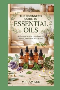 The Beginner's Guide to Essential Oils: Everything You Need to Know to Get Started cover