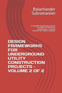Design Frameworks for Underground Utility Construction Projects - Volume 2 of 2: A complete engineering resource for today's infrastructure profession cover