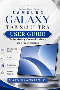 Samsung Galaxy Tab S12 Ultra User Guide: Display Mastery, Camera Excellence, and S Pen Techniques cover
