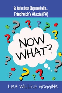 So You've Been Diagnosed with Friedreich's Ataxia... Now What? cover