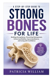 Strong Bones for Life: A Step-by-Step Guide to Building Strong Bones, Preventing Osteoporosis, Enhancing Mobility, Improving Balance, and Living with cover