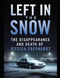 Left in the Snow: The Disappearance and Death of Jessica Eberhardt cover