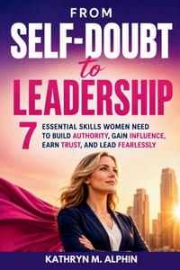 From Self-Doubt to Leadership: 7 Essential Skills Women Need to Build Authority, Gain Influence, Earn Trust, and Lead Fearlessly cover