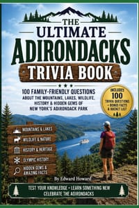 The Ultimate Adirondacks Trivia Book: 100 Family-Friendly Trivia Questions Featuring Adirondack History, Wildlife, Mountains, Lakes, Olympic History & cover