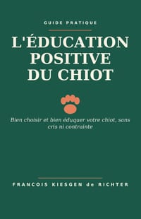 L'Éducation Positive Du Chiot: Bien choisir et bien éduquer votre chiot, sans cris ni contrainte cover