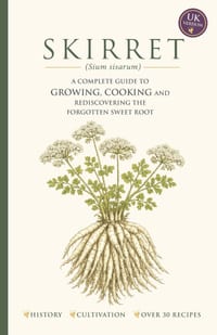 SKIRRET (Sium sisarum): The Complete Guide to Growing, Cooking and Rediscovering the Forgotten Sweet Root cover