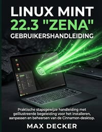 Linux Mint 22.3 "Zena" Gebruikershandleiding: Praktische stapsgewijze handleiding met geïllustreerde begeleiding voor het installeren, aanpassen en be cover